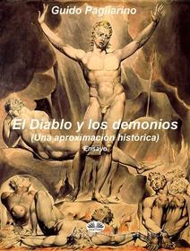 Ebook El Diablo Y Los Demonios (Una Aproximación Histórica) di Guido Pagliarino edito da Tektime