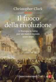 Ebook Il Fuoco della rivoluzione di Christopher Clark edito da Editori Laterza