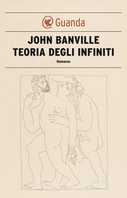 Ebook Teoria degli infiniti di John Banville edito da Guanda