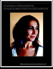 Ebook In forma fisicamente,in equilibrio psicologicamente di Laura Venturoli edito da Youcanprint Self-Publishing