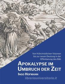 Ebook Apokalypse im Umbruch der Zeit di Ingo Hofmann edito da Books on Demand