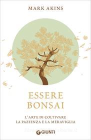 Ebook Essere bonsai di Akins Mark edito da Giunti