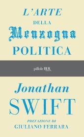 Ebook L'arte della menzogna politica e altri scritti di Swift Jonathan edito da BUR