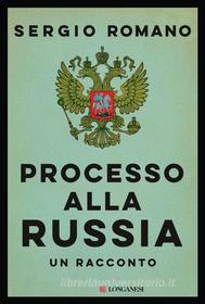 Ebook Processo alla Russia di Sergio Romano edito da Longanesi