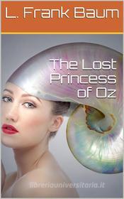 Ebook The Lost Princess of Oz di L. Frank Baum edito da iOnlineShopping.com