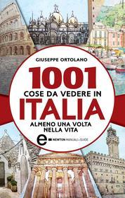 Ebook 1001 cose da vedere in Italia almeno una volta nella vita di Giuseppe Ortolano edito da Newton Compton Editori