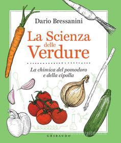 Ebook La scienza delle verdure di Dario Bressanini edito da Edizioni Gribaudo