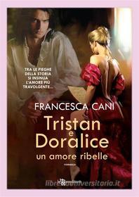 Ebook Tristan e Doralice – Un amore ribelle di Francesca Cani edito da Fanucci Editore