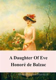 Ebook A Daughter Of Eve di Honoré de Balzac edito da Freeriver Publishing