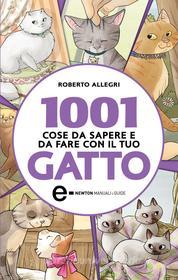 Ebook 1001 cose da sapere e da fare con il tuo gatto di Roberto Allegri edito da Newton Compton Editori