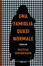 Ebook Una famiglia quasi normale di Edvardsson Mattias edito da Rizzoli