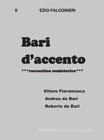Ebook Bari d’accento 8  - Ettore Fieramosca, Andrea da Bari, Roberto da Bari di Ezio Falconieri edito da Youcanprint