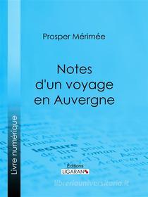 Ebook Notes d'un voyage en Auvergne di Prosper Mérimée, Ligaran edito da Ligaran