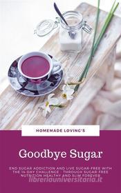 Ebook Goodbye Sugar di Homemade Loving&apos;s edito da Books on Demand