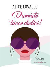 Ebook Dannato tacco dodici! di Alice Lovallo edito da BookRoad