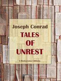 Ebook Tales of Unrest di Joseph Conrad edito da E-BOOKARAMA
