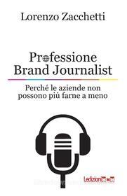 Ebook Professione Brand Journalist di Zacchetti Lorenzo edito da Ledizioni