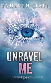 Ebook Unravel Me (versione italiana) di Mafi Tahereh edito da Rizzoli