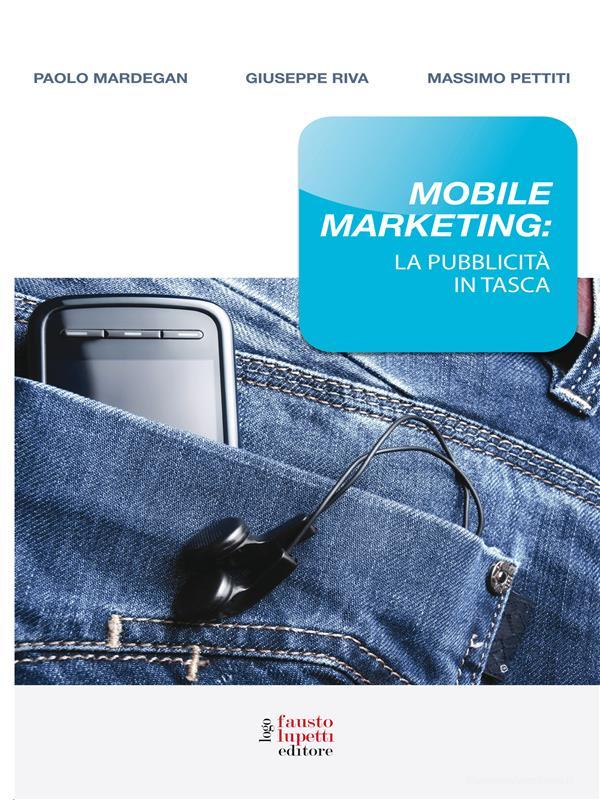 Ebook Mobile marketing di Paolo Mardegan, Massimo Pettiti, Giuseppe Riva edito da Fausto Lupetti Editore