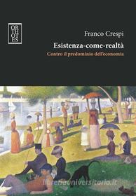 Ebook Esistenza-come-realtà. Contro il predominio dell'economia di Crespi Franco edito da Orthotes