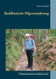 Ebook Buddhistische Pilgerwanderung di Horst Gunkel edito da Books on Demand