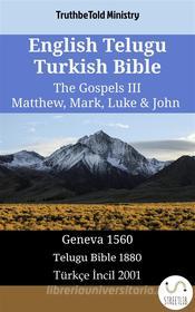 Ebook English Telugu Turkish Bible - The Gospels III - Matthew, Mark, Luke & John di Truthbetold Ministry edito da TruthBeTold Ministry