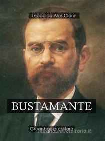 Ebook Bustamante di Leopoldo Alas Clarín edito da Greenbooks Editore