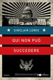 Ebook Qui non può succedere di Sinclair Lewis edito da Chiarelettere