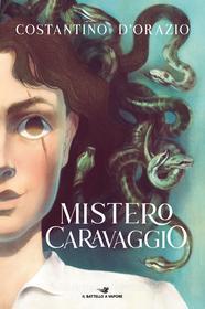 Ebook Mistero Caravaggio di D'orazio Costantino edito da Piemme