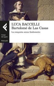 Ebook Bartolomé de Las Casas di Luca Baccelli edito da Feltrinelli Editore