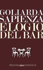 Ebook Elogio del bar di Goliarda Sapienza edito da Elliot