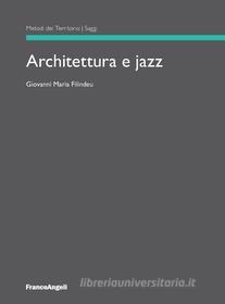 Ebook Architettura e jazz di Giovanni Maria Filindeu edito da Franco Angeli Edizioni