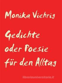 Ebook Gedichte oder Poesie für den Alltag di Monika Viehrig edito da Books on Demand