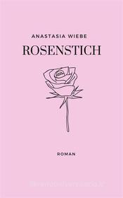 Ebook Rosenstich di Anastasia Wiebe edito da Books on Demand