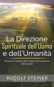 Ebook La Direzione Spirituale dell’uomo e dell’umanità - Ricerche di Scienza dello Spirito sull’evoluzione dell’umanità di Rudolf Steiner edito da Stargatebook