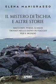 Ebook Il mistero di Ischia e altre storie di Elena Manigrasso edito da Booksprint