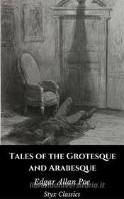 Ebook Tales of the Grotesque and Arabesque di Edgar Allan Poe, Styx Classics edito da Styx Classics