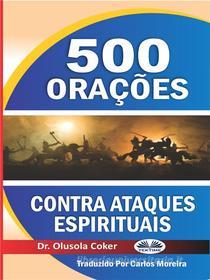 Ebook 500 Orações Contra Ataques Espirituais di Dr. Olusola Coker edito da Tektime