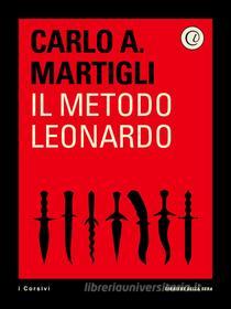 Ebook Il metodo Leonardo di Corriere della Sera, Carlo A. Martigli edito da Corriere della Sera