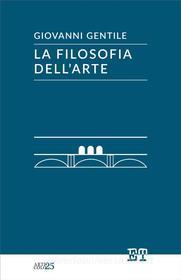 Ebook La filosofia dell&apos;arte di Giovanni Gentile edito da Edizioni Trabant