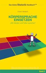 Ebook Rhetorik-Handbuch 2100 - Körpersprache einsetzen di Horst Hanisch edito da Books on Demand