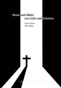 Ebook Worte und Bilder von Licht und Schatten di Sascha Ebner, Alba Mojak edito da Books on Demand