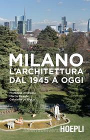 Ebook Milano. L’architettura dal 1945 a oggi di Florencia Andreola, Marco Biraghi, Gabriella Lo Ricco edito da Hoepli