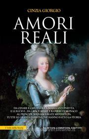 Ebook Amori reali di Cinzia Giorgio edito da Newton Compton Editori