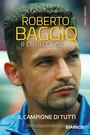 Ebook Roberto Baggio. Il Divin Codino di Fabio Fagnani edito da Diarkos
