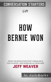 Ebook How Bernie Won: Inside the Revolution That&apos;s Taking Back Our Country--and Where We Go from Here by Jeff Weaver | Conversation Starters di dailyBooks edito da Daily Books