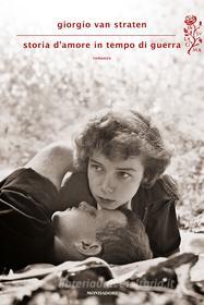 Ebook Storia d'amore in tempo di guerra di Van Straten Giorgio edito da Mondadori