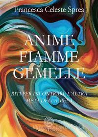 Ebook Anime fiamme gemelle di Francesca Celeste Sprea edito da Anima Edizioni