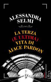 Ebook La terza (e ultima) vita di Aiace Pardon di Alessandra Selmi edito da Baldini+Castoldi