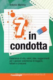 Ebook Sette in condotta. Esperienze di vita, valori, idee, suggerimenti per i giovani volenterosi di leggere, lottare, crescere di Antonio Martina edito da Franco Angeli Edizioni